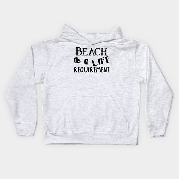 Beach is a life requirement Kids Hoodie by letnothingstopyou